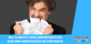 Seu cliente é mais importante do que uma negociação de contrato