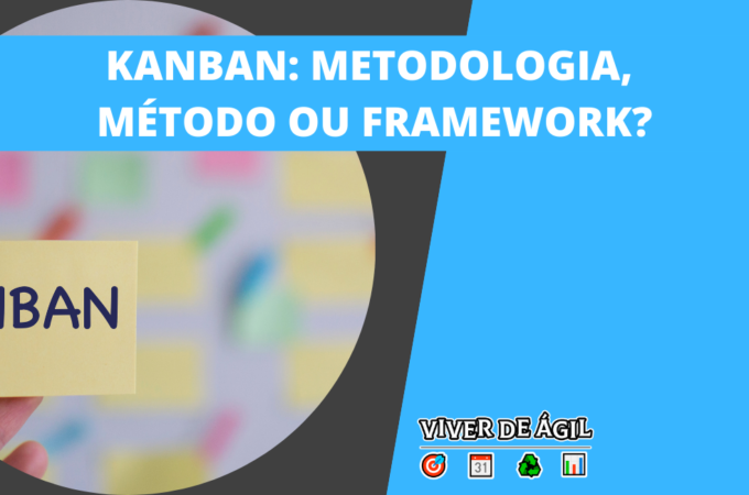 Kanban: Metodologia, Método ou Framework?