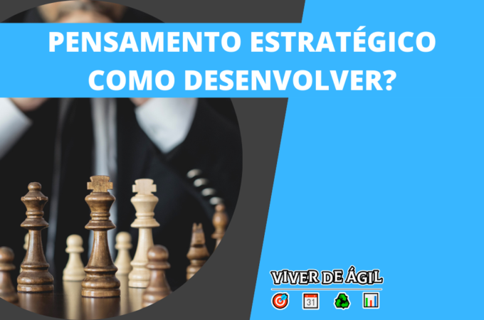 Pensamento Estratégico: Como posso desenvolver o meu?