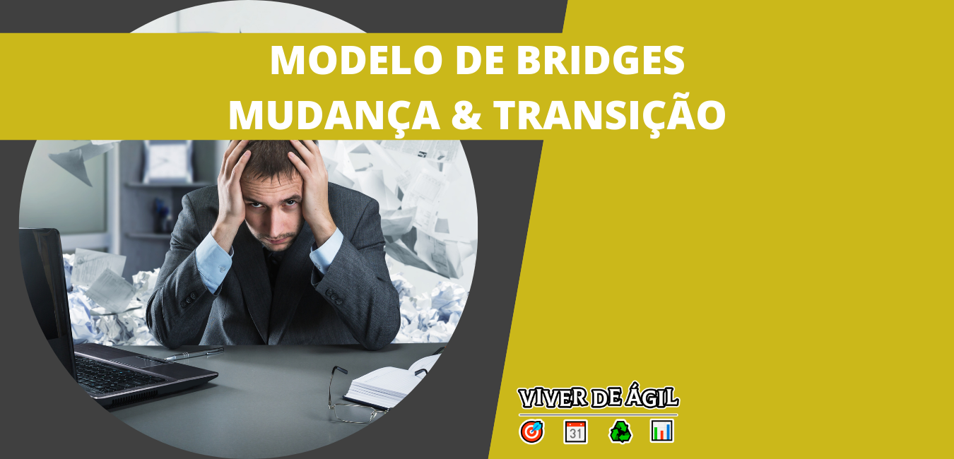O Modelo de Bridges surgiu com William Bridges em seu livro chamado "Gerenciando Transições" e destaca a diferença entre mudança e transição.